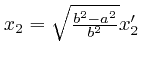 $x_2 = \sqrt{\frac{b^2 - a^2}{b^2}} x'_2$
