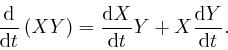 \begin{displaymath}\frac{\mathrm{d}}{\mathrm{d} t} \left( XY \right) = \frac{\ma... 
...d} 
X}{\mathrm{d} t} Y + X \frac{\mathrm{d} Y}{\mathrm{d} t} . \end{displaymath}