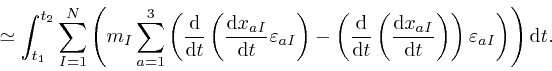 \begin{displaymath}\simeq \int_{t_1}^{t_2} \sum_{I = 1}^N \left( m_I \sum_{a = 1... 
...ight) \right) 
\varepsilon_{a I} \right) \right) \mathrm{d} t. \end{displaymath}