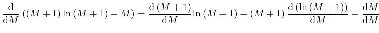 $\displaystyle \frac{\mathrm{d}}{\mathrm{d} M} \left( \left( M + 1 \right) \math... 
...eft( M + 1 \right) 
\right)}{\mathrm{d} M} - \frac{\mathrm{d} M}{\mathrm{d} M} $