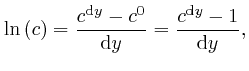 $\displaystyle \mathrm{\ln} \left( c \right) = \frac{c^{\mathrm{d} y} - c^0}{\mathrm{d} y} 
= \frac{c^{\mathrm{d} y} - 1}{\mathrm{d} y}, $