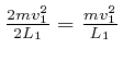 $ \frac{2 mv^2_1}{2 
L_1} = \frac{mv^2_1}{L_1}$