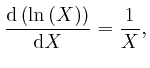 $\displaystyle \frac{\mathrm{d} \left( \mathrm{\ln} \left( X \right) \right)}{\mathrm{d} 
X} = \frac{1}{X}, $