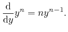 $\displaystyle \frac{\mathrm{d}}{\mathrm{d} y} y^n = ny^{n - 1} . $