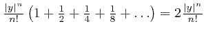 $ \frac{\left\vert y \right\vert^n}{n!} \left( 1 + \frac{1}{2} + \frac{1}{4} + 
\frac{1}{8} + \ldots \right) = 2 \frac{\left\vert y \right\vert^n}{n!}$