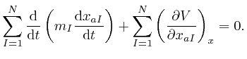 $\displaystyle \sum_{I = 1}^N \frac{\mathrm{d}}{\mathrm{d} t} \left( m_I \frac{\... 
...t) + \sum_{I = 1}^N \left( \frac{\partial 
V}{\partial x_{a I}} \right)_x = 0. $