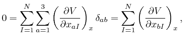 $\displaystyle 0 = \sum_{I = 1}^N \sum_{a = 1}^3 \left( \frac{\partial V}{\parti... 
..._{a b} = \sum_{I = 1}^N \left( \frac{\partial 
V}{\partial x_{b I}} \right)_x, $