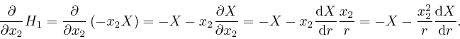 \begin{displaymath}\frac{\partial}{\partial x_2} H_1 = \frac{\partial}{\partial ... 
... = - X - \frac{x^2_2}{r} 
\frac{\mathrm{d} X}{\mathrm{d} r} . \end{displaymath}