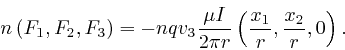 \begin{displaymath}n \left( F_1, F_2, F_3 \right) = - nqv_3 \frac{\mu I}{2 \pi r} \left( 
\frac{x_1}{r}, \frac{x_2}{r}, 0 \right) . \end{displaymath}
