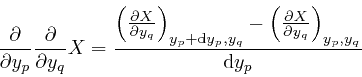 \begin{displaymath}\frac{\partial}{\partial y_p} \frac{\partial}{\partial y_q} X... 
...\partial X}{\partial y_q} \right)_{y_p, 
y_q}}{\mathrm{d} y_p} \end{displaymath}