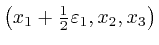 $\left( x_1 + \frac{1}{2} \varepsilon_1, x_2, x_3 \right)$