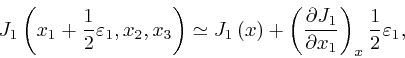 \begin{displaymath}J_1 \left( x_1 + \frac{1}{2} \varepsilon_1, x_2, x_3 \right) ... 
...rtial J_1}{\partial x_1} \right)_x 
\frac{1}{2} \varepsilon_1, \end{displaymath}