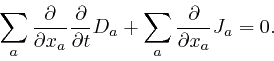 \begin{displaymath}\sum_a \frac{\partial}{\partial x_a} \frac{\partial}{\partial t} D_a + 
\sum_a \frac{\partial}{\partial x_a} J_a = 0. \end{displaymath}