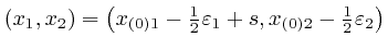$\left( 
x_1, x_2 \right) = \left( x_{\left( 0 \right) 1} - \frac{1}{2} \varepsilon_1 + 
s, x_{\left( 0 \right) 2} - \frac{1}{2} \varepsilon_2 \right)$