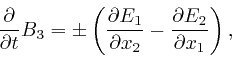 \begin{displaymath}\frac{\partial}{\partial t} B_3 = \pm \left( \frac{\partial E_1}{\partial 
x_2} - \frac{\partial E_2}{\partial x_1} \right), \end{displaymath}