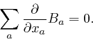\begin{displaymath}\sum_a \frac{\partial}{\partial x_a} B_a = 0. \end{displaymath}