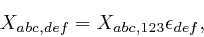 \begin{displaymath}X_{a b c, d e f} = X_{a b c, 1 2 3} \epsilon_{d e f}, \end{displaymath}
