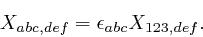 \begin{displaymath}X_{a b c, d e f} = \epsilon_{a b c} X_{1 2 3, d e f} . \end{displaymath}