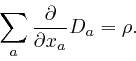 \begin{displaymath}\sum_a \frac{\partial}{\partial x_a} D_a = \rho . \end{displaymath}