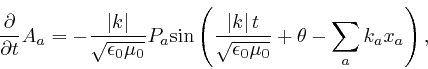 \begin{displaymath}\frac{\partial}{\partial t} A_a = - \frac{\left\vert k 
\righ... 
...t}{\sqrt{\epsilon_0 \mu_0}} + \theta - \sum_a k_a x_a \right), \end{displaymath}