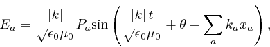 \begin{displaymath}E_a = \frac{\left\vert k \right\vert}{\sqrt{\epsilon_0 \mu_0}... 
...}{\sqrt{\epsilon_0 \mu_0}} + \theta - \sum_a 
k_a x_a \right), \end{displaymath}
