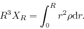 \begin{displaymath}R^3 X_R = \int_0^R r^2 \rho \mathrm{d} r. \end{displaymath}