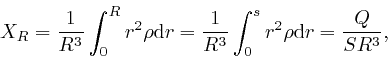 \begin{displaymath}X_R = \frac{1}{R^3} \int_0^R r^2 \rho \mathrm{d} r = \frac{1}{R^3} \int_0^s 
r^2 \rho \mathrm{d} r = \frac{Q}{SR^3}, \end{displaymath}