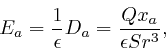 \begin{displaymath}E_a = \frac{1}{\epsilon} D_a = \frac{Qx_a}{\epsilon Sr^3}, \end{displaymath}