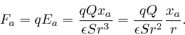 \begin{displaymath}F_a = qE_a = \frac{qQx_a}{\epsilon Sr^3} = \frac{qQ}{\epsilon Sr^2} 
\frac{x_a}{r} . \end{displaymath}