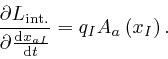 \begin{displaymath}\frac{\partial L_{\mathrm{{{int}}.}}}{\partial 
\frac{\mathrm{d} x_{a I}}{\mathrm{d} t}} = q_I A_a \left( x_I \right) . \end{displaymath}