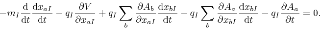 \begin{displaymath}- m_I \frac{\mathrm{d}}{\mathrm{d} t} \frac{\mathrm{d} x_{a I... 
... 
I}}{\mathrm{d} t} - q_I \frac{\partial A_a}{\partial t} = 0. \end{displaymath}