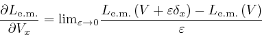 \begin{displaymath}\frac{\partial L_{\mathrm{e.m.}}}{\partial V_x} = 
\mathrm{\l... 
..._x \right) - L_{\mathrm{e.m.}} \left( V 
\right)}{\varepsilon} \end{displaymath}