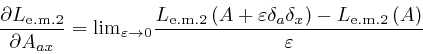\begin{displaymath}\frac{\partial L_{\mathrm{e.m. 2}}}{\partial A_{a x}} = 
\mat... 
... \right) - L_{\mathrm{e.m. 2}} \left( A 
\right)}{\varepsilon} \end{displaymath}
