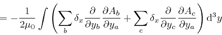 \begin{displaymath}= - \frac{1}{2 \mu_0} \int \left( \sum_b \delta_x \frac{\part... 
...y_c} \frac{\partial A_c}{\partial y_a} \right) 
\mathrm{d}^3 y \end{displaymath}