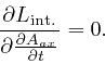 \begin{displaymath}\frac{\partial L_{\mathrm{{{int}}.}}}{\partial 
\frac{\partial A_{a x}}{\partial t}} = 0. \end{displaymath}