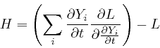 \begin{displaymath}H = \left( \sum_i \frac{\partial Y_i}{\partial t} \frac{\partial 
L}{\partial \frac{\partial Y_i}{\partial t}} \right) - L \end{displaymath}