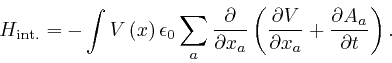 \begin{displaymath}H_{\mathrm{{{int}}.}} = - \int V \left( x \right) 
\epsilon_0... 
... 
V}{\partial x_a} + \frac{\partial A_a}{\partial t} \right) . \end{displaymath}