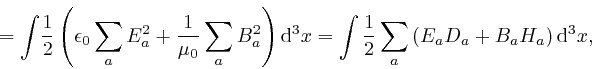 \begin{displaymath}= \int \! \frac{1}{2} \left( \epsilon_0 \sum_a E_a^2 + \frac{... 
...1}{2} \sum_a \left( E_a 
D_a - B_a H_a \right) \mathrm{d}^3 x, \end{displaymath}