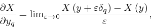 \begin{displaymath}\frac{\partial X}{\partial y_q} = \mathrm{\lim}_{\varepsilon ... 
...repsilon \delta_q \right) - X \left( y 
\right)}{\varepsilon}, \end{displaymath}