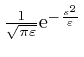 $\frac{1}{\sqrt{\pi 
\varepsilon}} \mathrm{e}^{- \frac{s^2}{\varepsilon}}$