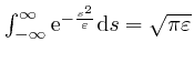 $\int_{- \infty}^{\infty} \mathrm{e}^{- 
\frac{s^2}{\varepsilon}} \mathrm{d} s = \sqrt{\pi \varepsilon}$