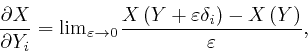 \begin{displaymath}\frac{\partial X}{\partial Y_i} = \mathrm{\lim}_{\varepsilon ... 
...repsilon \delta_i \right) - X \left( Y 
\right)}{\varepsilon}, \end{displaymath}