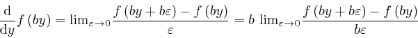 \begin{displaymath}\frac{\mathrm{d}}{\mathrm{d} y} f \left( by \right) = 
\mathr... 
...+ b \varepsilon \right) - f \left( by 
\right)}{b \varepsilon} \end{displaymath}