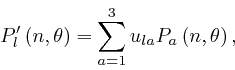 \begin{displaymath}P'_l \left( n, \theta \right) = \sum_{a = 1}^3 u_{l a} P_a \left( n, \theta 
\right), \end{displaymath}