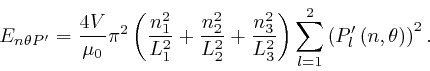 \begin{displaymath}E_{n \theta P'} = \frac{4 V}{\mu_0} \pi^2 \left( \frac{n^2_1}... 
...um_{l = 1}^2 \left( 
P'_l \left( n, \theta \right) \right)^2 . \end{displaymath}