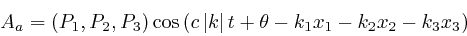\begin{displaymath}A_a = \left( P_1, P_2, P_3 \right) \mathrm{\cos} \left( c \le... 
... \right\vert 
t + \theta - k_1 x_1 - k_2 x_2 - k_3 x_3 \right) \end{displaymath}